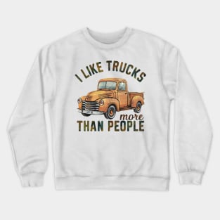 I like trucks more than people Crewneck Sweatshirt